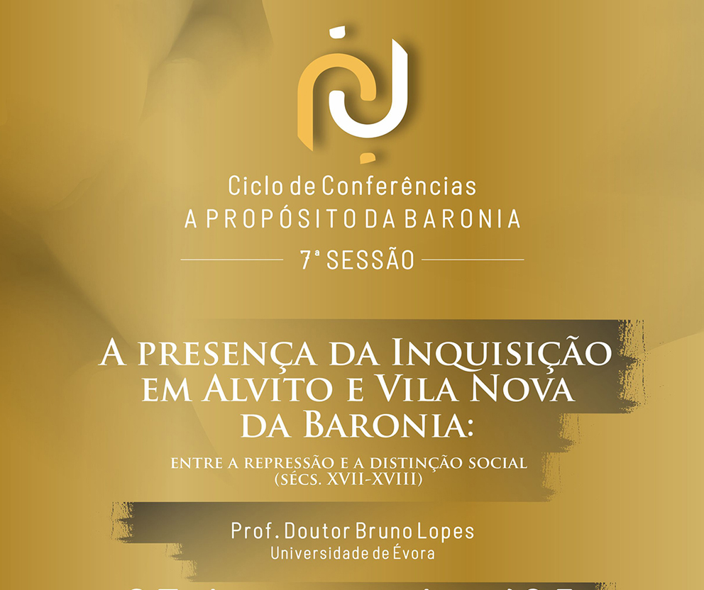Conferência “A presença da inquisição em Alvito e Vila Nova da Baronia: entre a repressão e a distinção social (sécs. XVII-XVIII)”