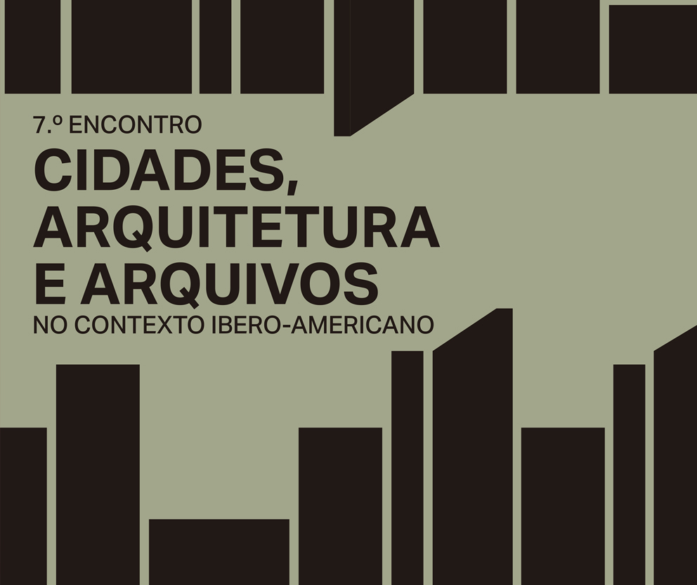 7º Encontro “Cidades, Arquitetura e Arquivos no Contexto Ibero-Americano”